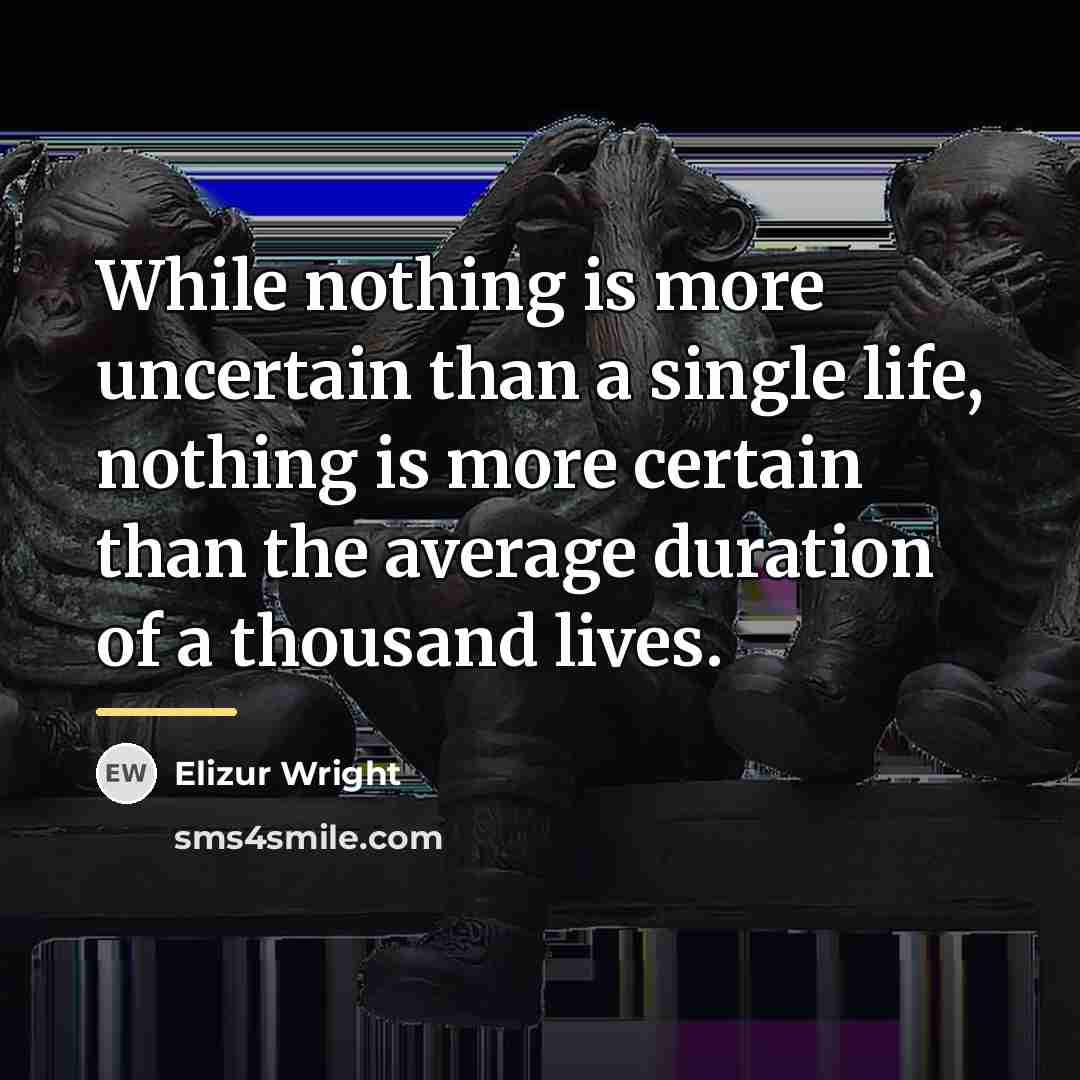 “While nothing is more uncertain than a single life, nothing…” quote by Elizur Wright
