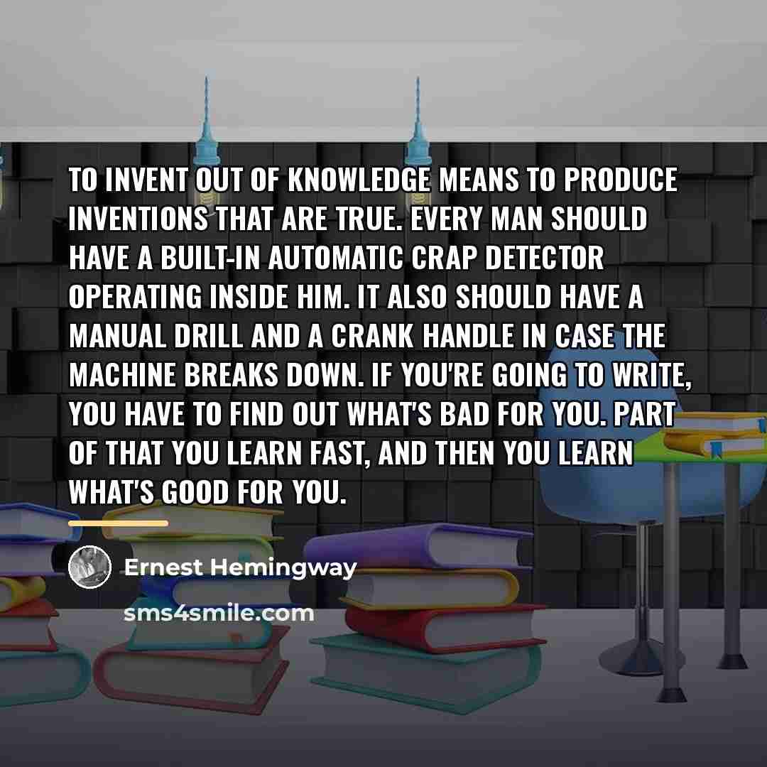 “To invent out of knowledge means to produce inventions that…” quote by Ernest Hemingway