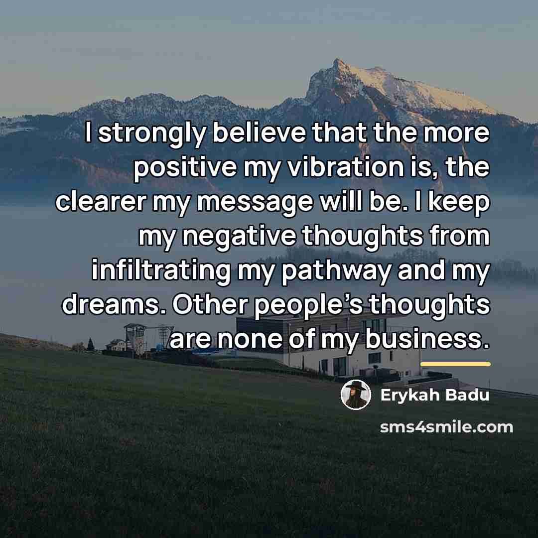“I strongly believe that the more positive my vibration is,…” quote by Erykah Badu
