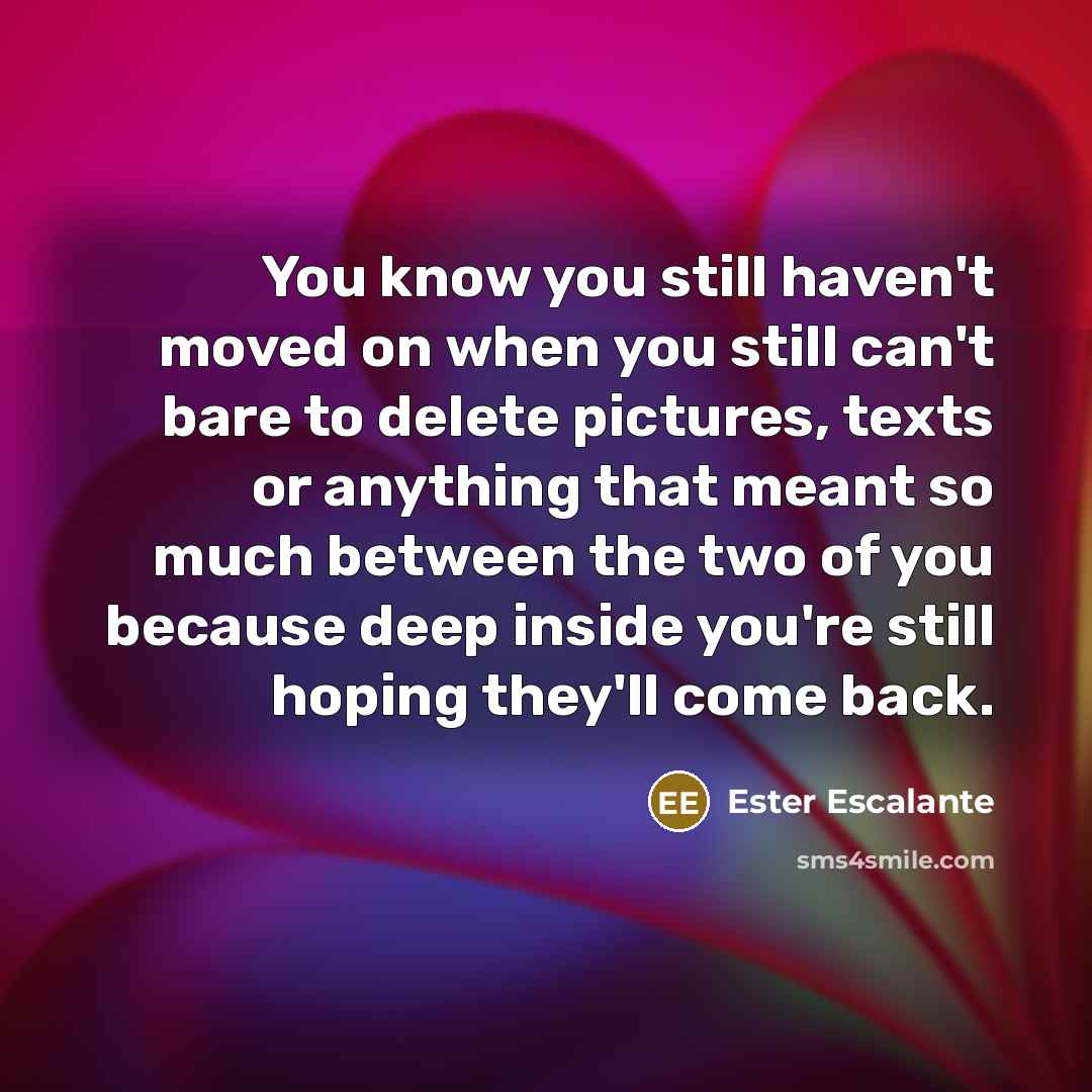 “You know you still haven't moved on when you still…” quote by Ester Escalante