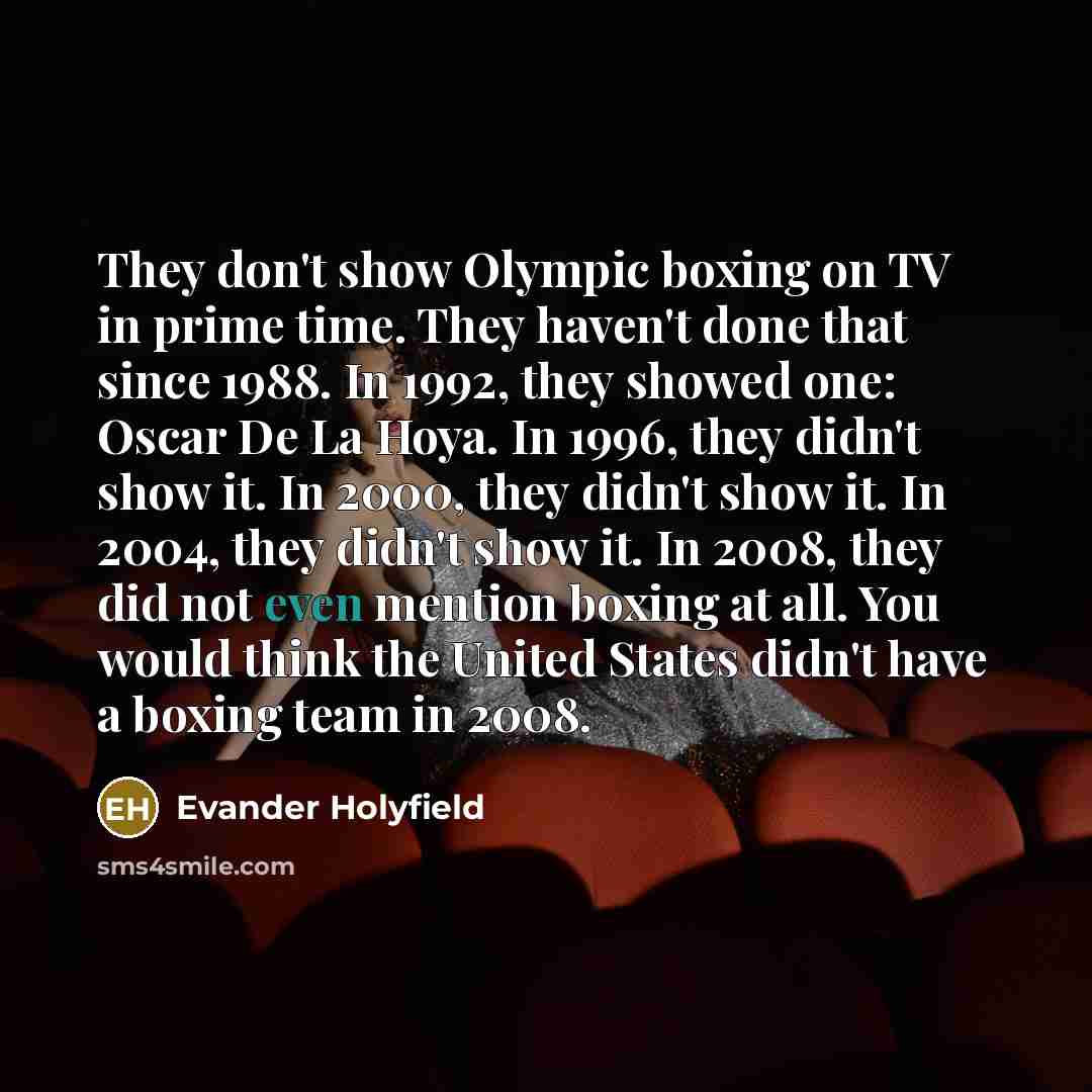 “They don't show Olympic boxing on TV in prime time.…” quote by Evander Holyfield