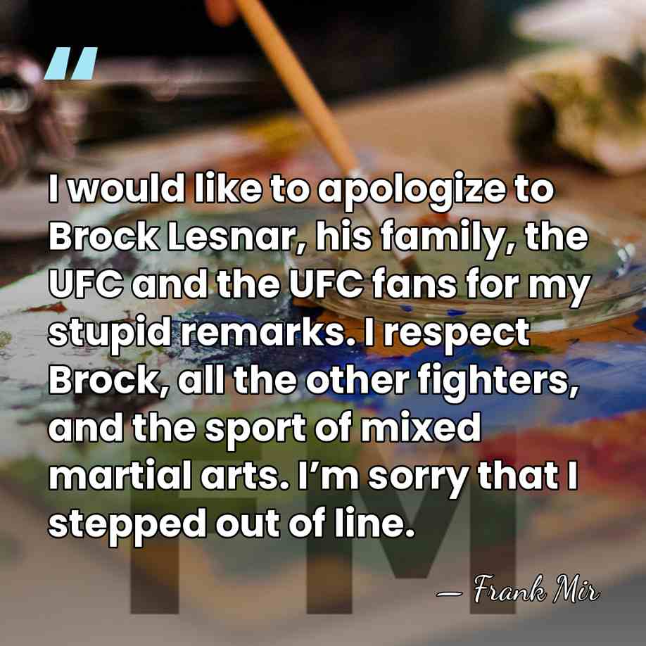I would like to apologize to Brock Lesnar, his family, the UFC&hellip; - Frank Mir