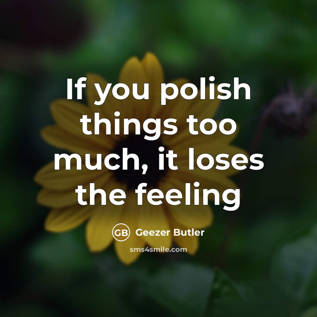 “If you polish things too much, it loses the feeling” quote by Geezer Butler