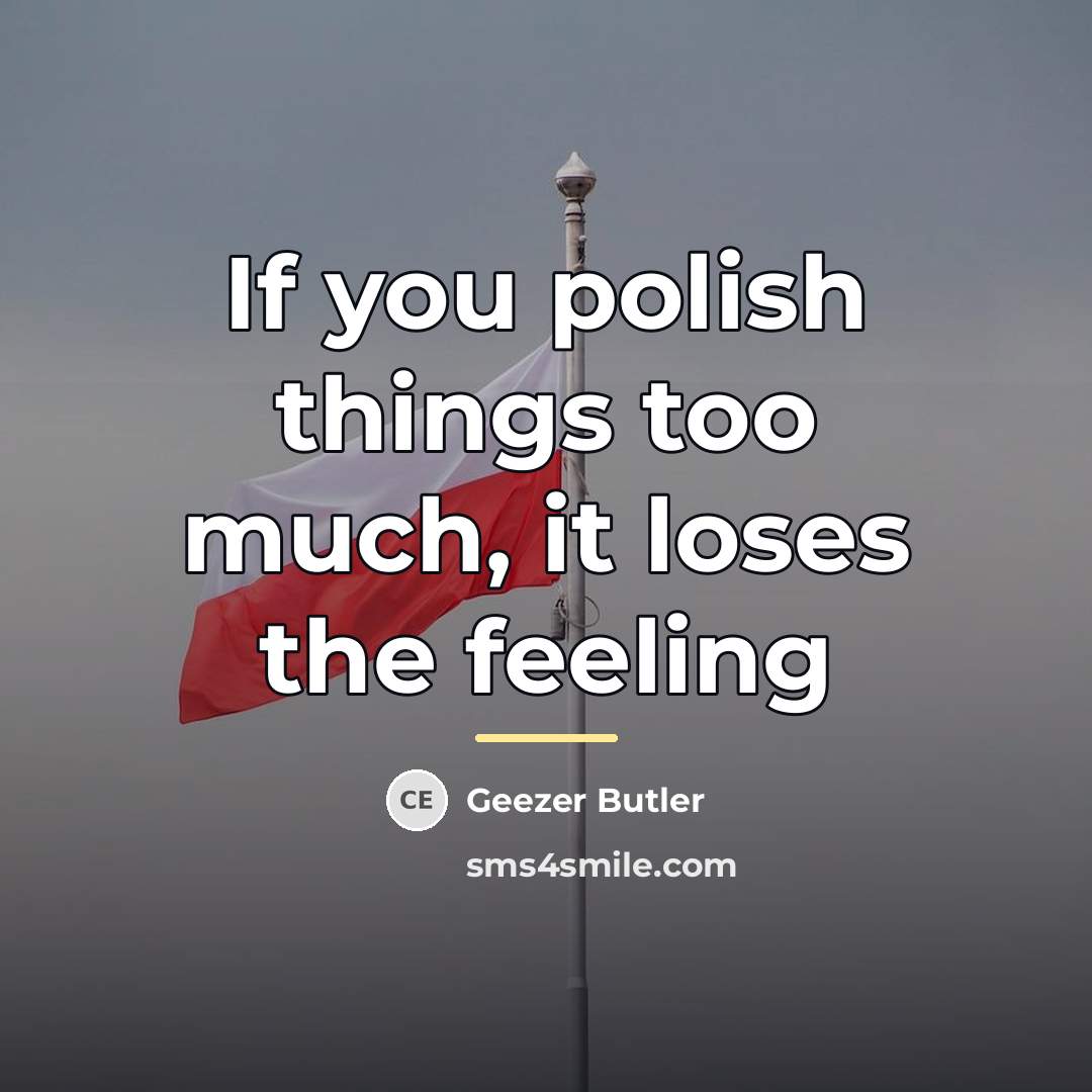 “If you polish things too much, it loses the feeling…” quote by Geezer Butler