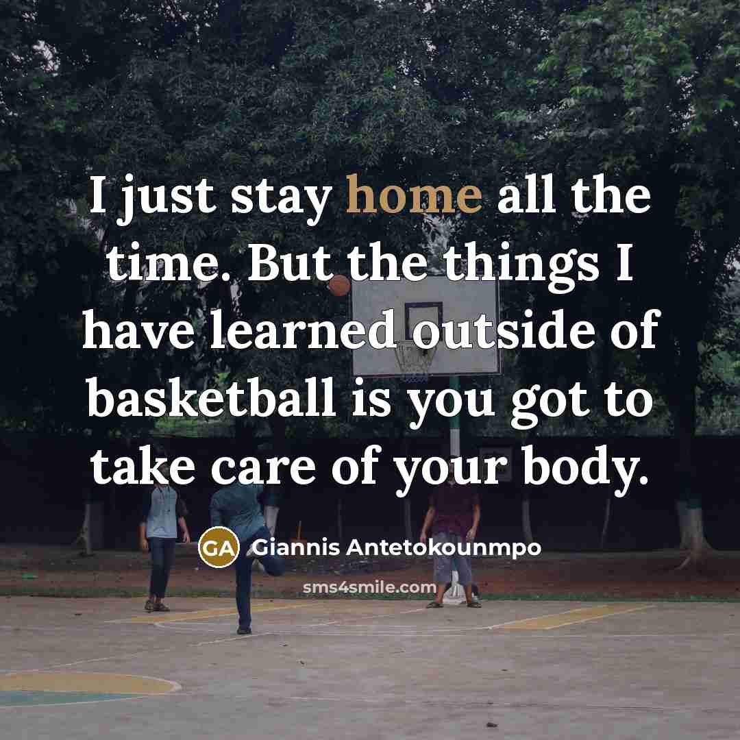 “I just stay home all the time. But the things…” quote by Giannis Antetokounmpo