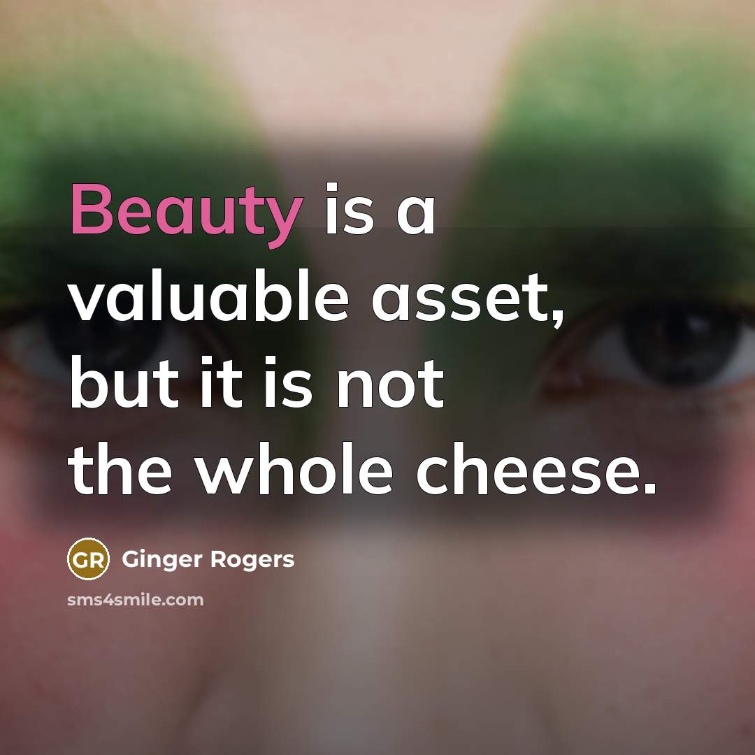 “Beauty is a valuable asset, but it is not the…” quote by Ginger Rogers