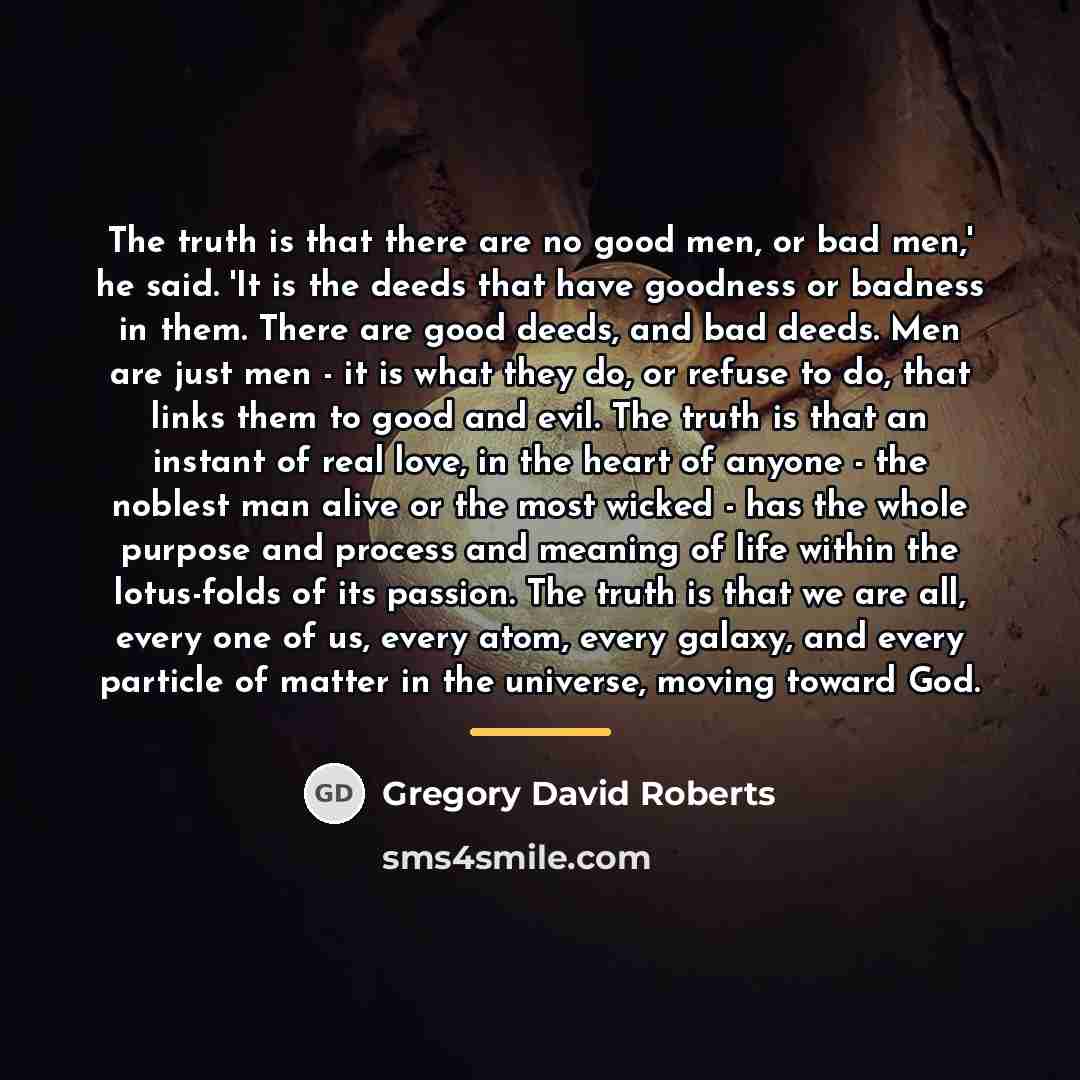 “The truth is that there are no good men, or…” quote by Gregory David Roberts