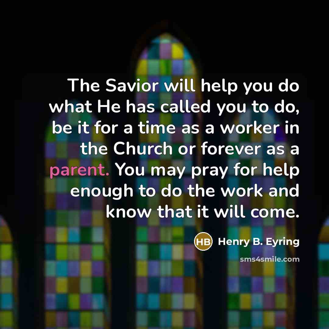“The Savior will help you do what He has called…” quote by Henry B. Eyring
