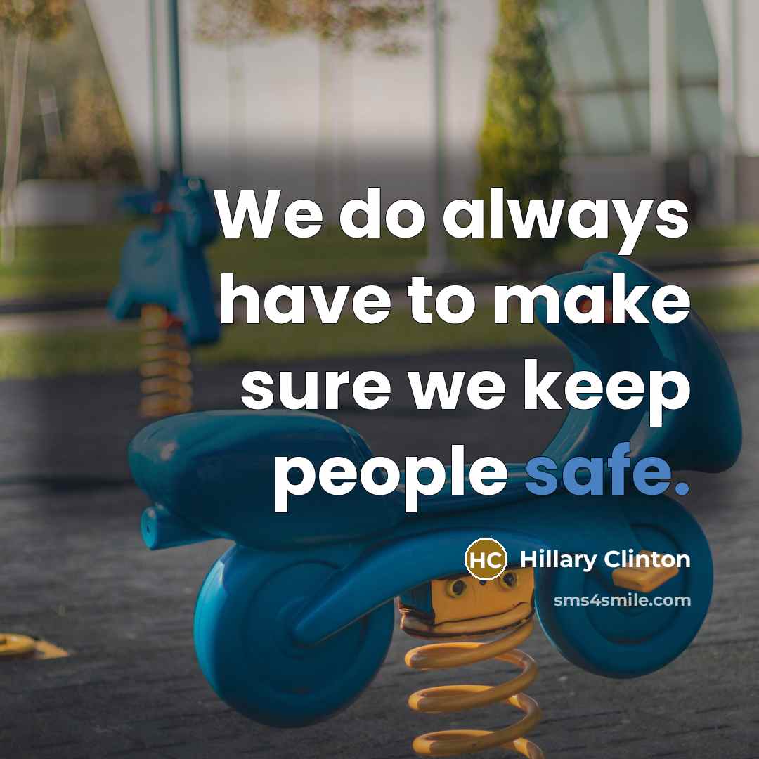 “We do always have to make sure we keep people…” quote by Hillary Clinton