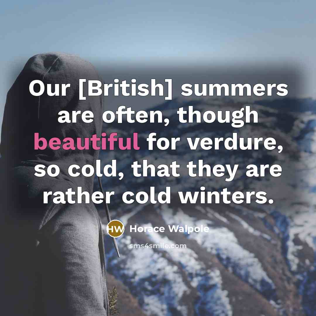 “Our [British] summers are often, though beautiful for verdure, so…” quote by Horace Walpole
