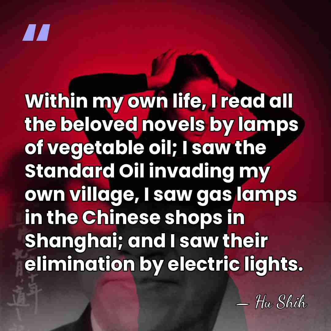 Within my own life, I read all the beloved novels by lamps&hellip; - Hu Shih