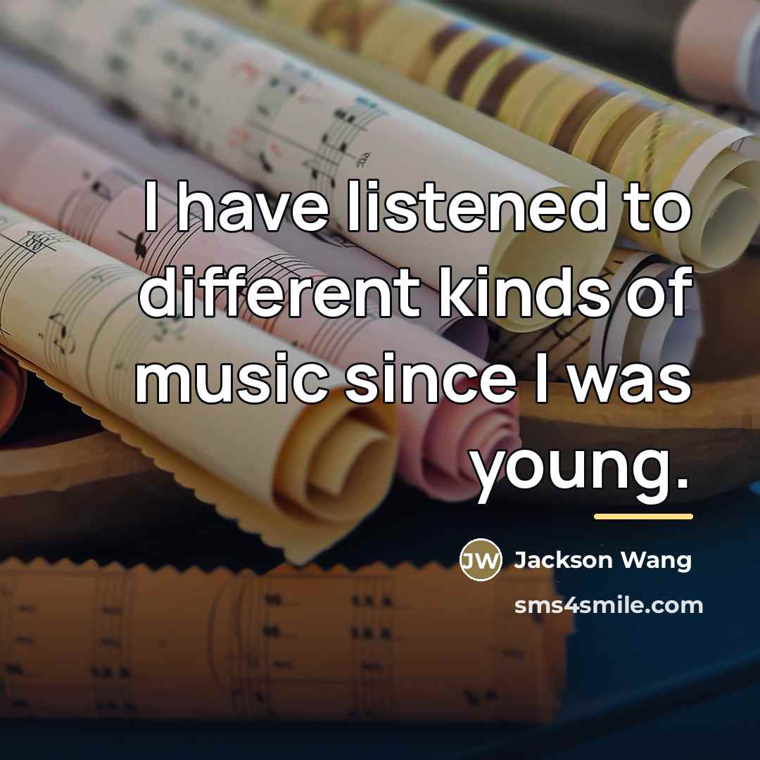 “I have listened to different kinds of music since I…” quote by Jackson Wang