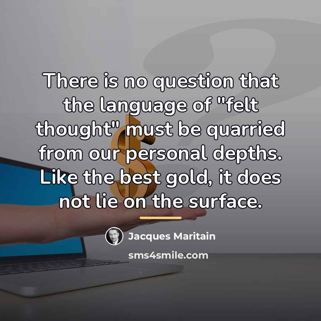 “There is no question that the language of "felt thought"…” quote by Jacques Maritain