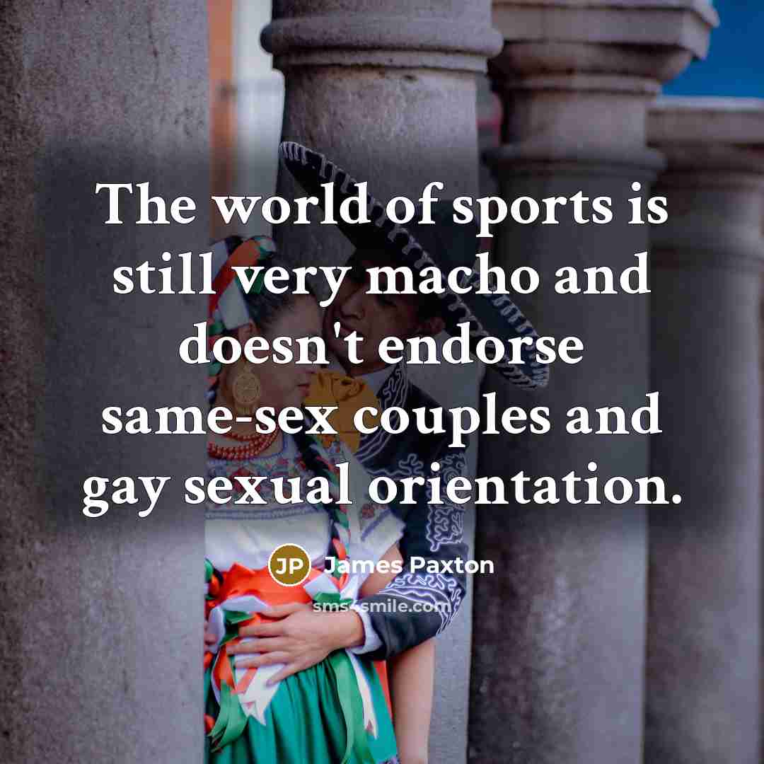 “The world of sports is still very macho and doesn't…” quote by James Paxton