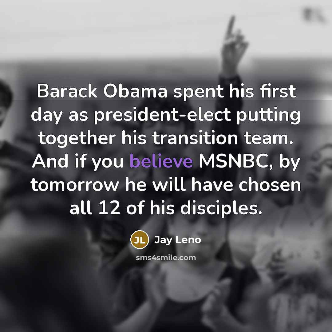 “Barack Obama spent his first day as president-elect putting together…” quote by Jay Leno