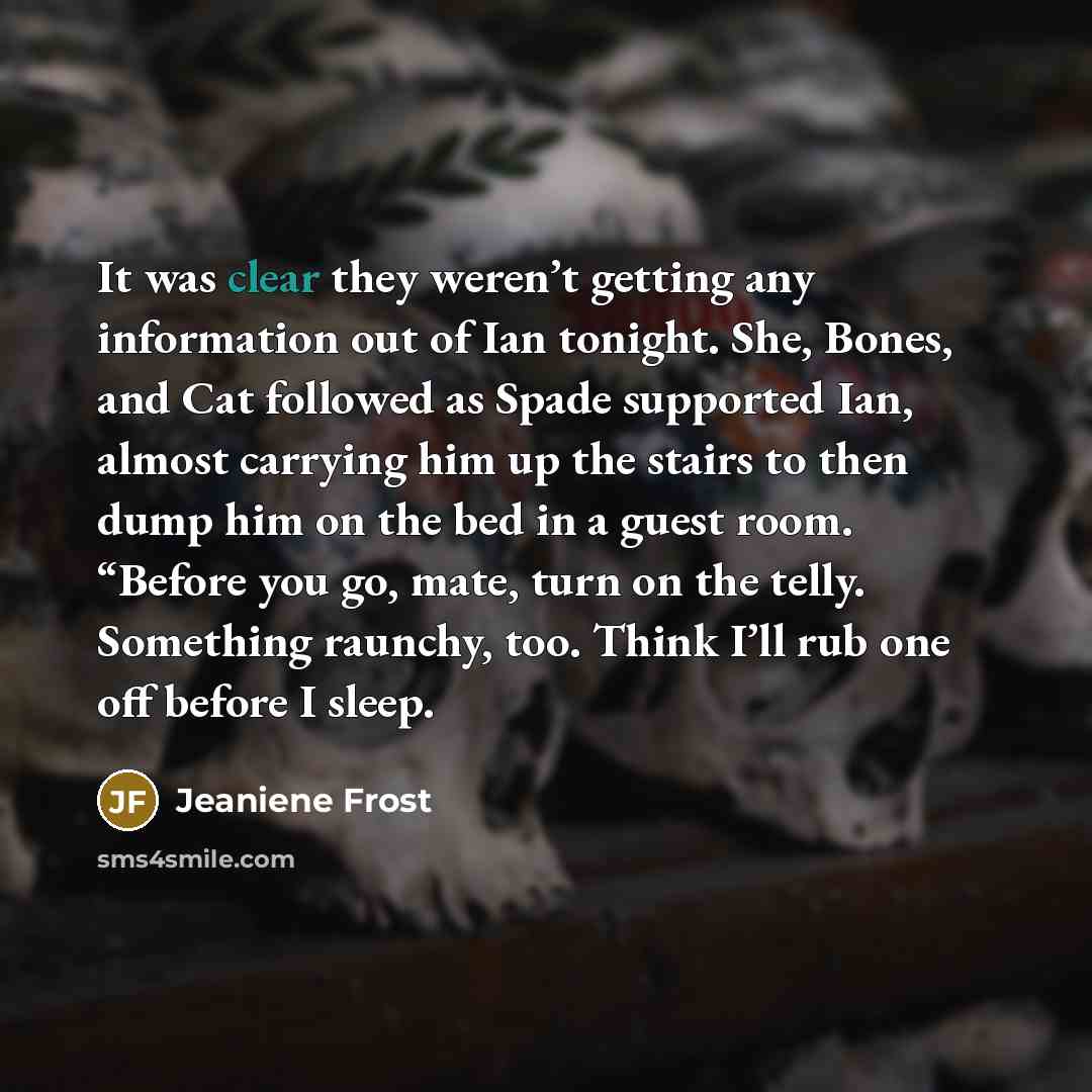 “It was clear they weren’t getting any information out of…” quote by Jeaniene Frost