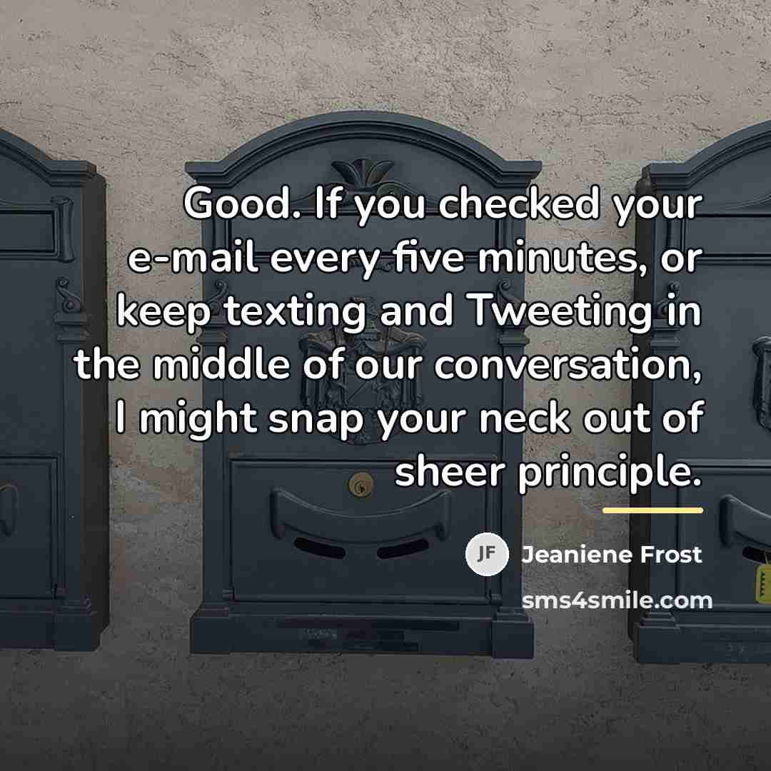 “Good. If you checked your e-mail every five minutes, or…” quote by Jeaniene Frost