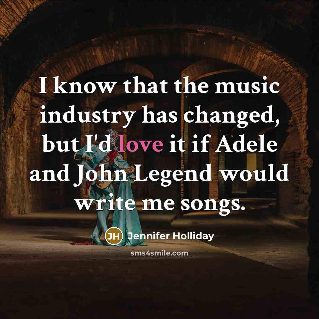 “I know that the music industry has changed, but I'd…” quote by Jennifer Holliday