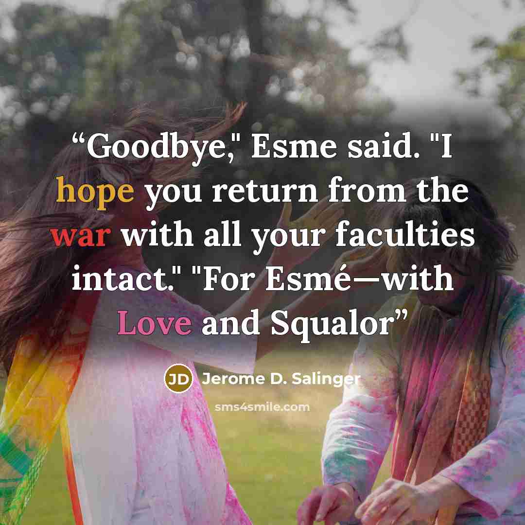 “Goodbye," Esme said. "I hope you return from the war with all your faculties intact." "For Esmé—with Love and Squalor” quote by Jerome D. Salinger