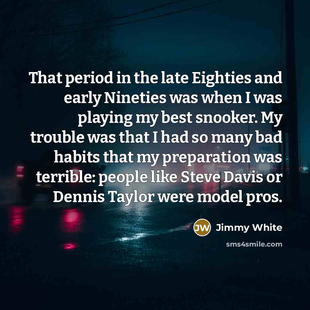 “That period in the late Eighties and early Nineties was…” quote by Jimmy White