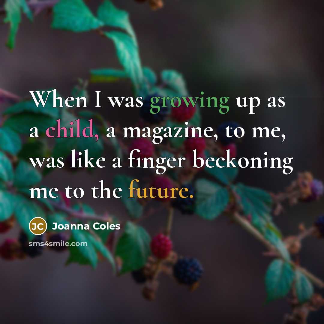 “When I was growing up as a child, a magazine,…” quote by Joanna Coles