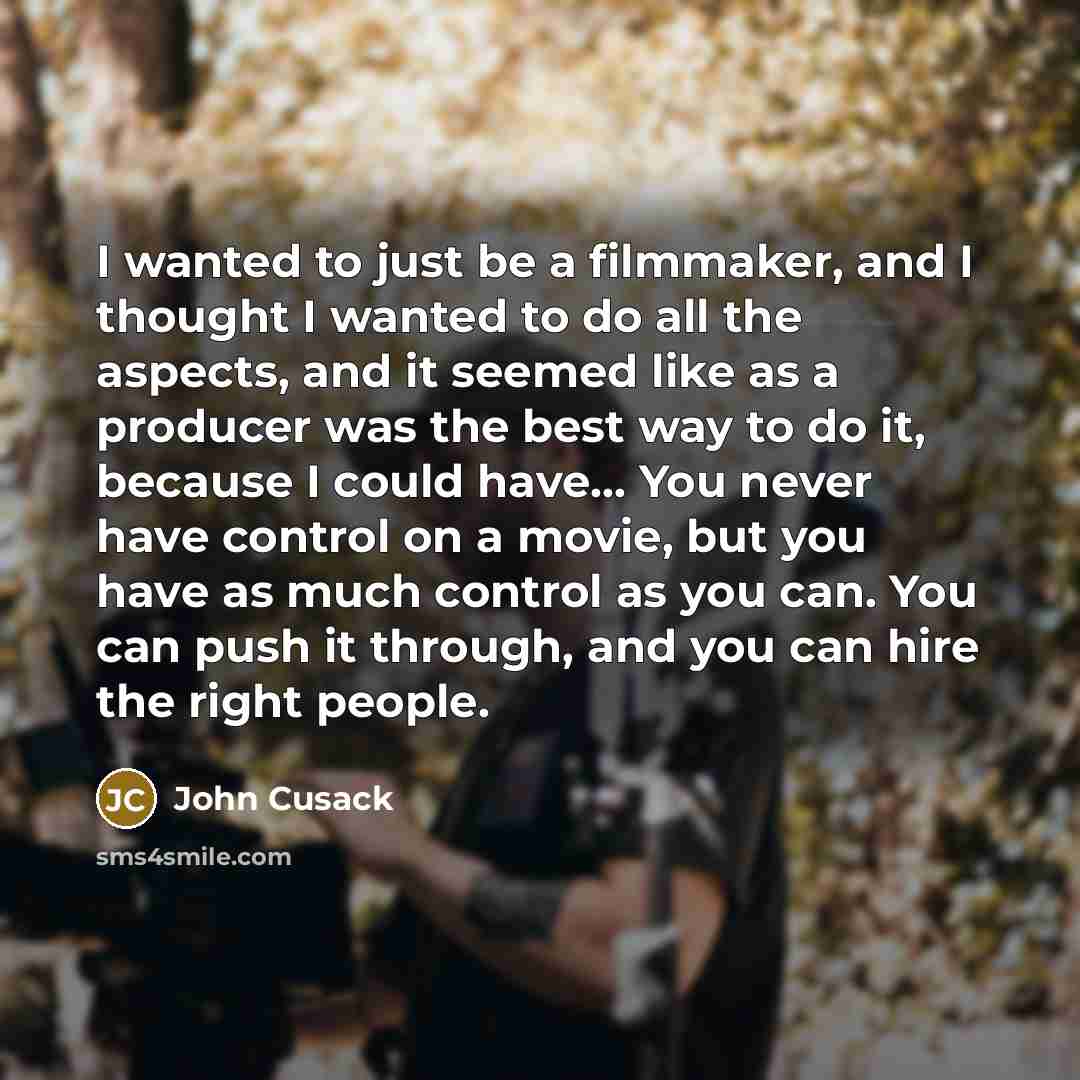 “I wanted to just be a filmmaker, and I thought…” quote by John Cusack
