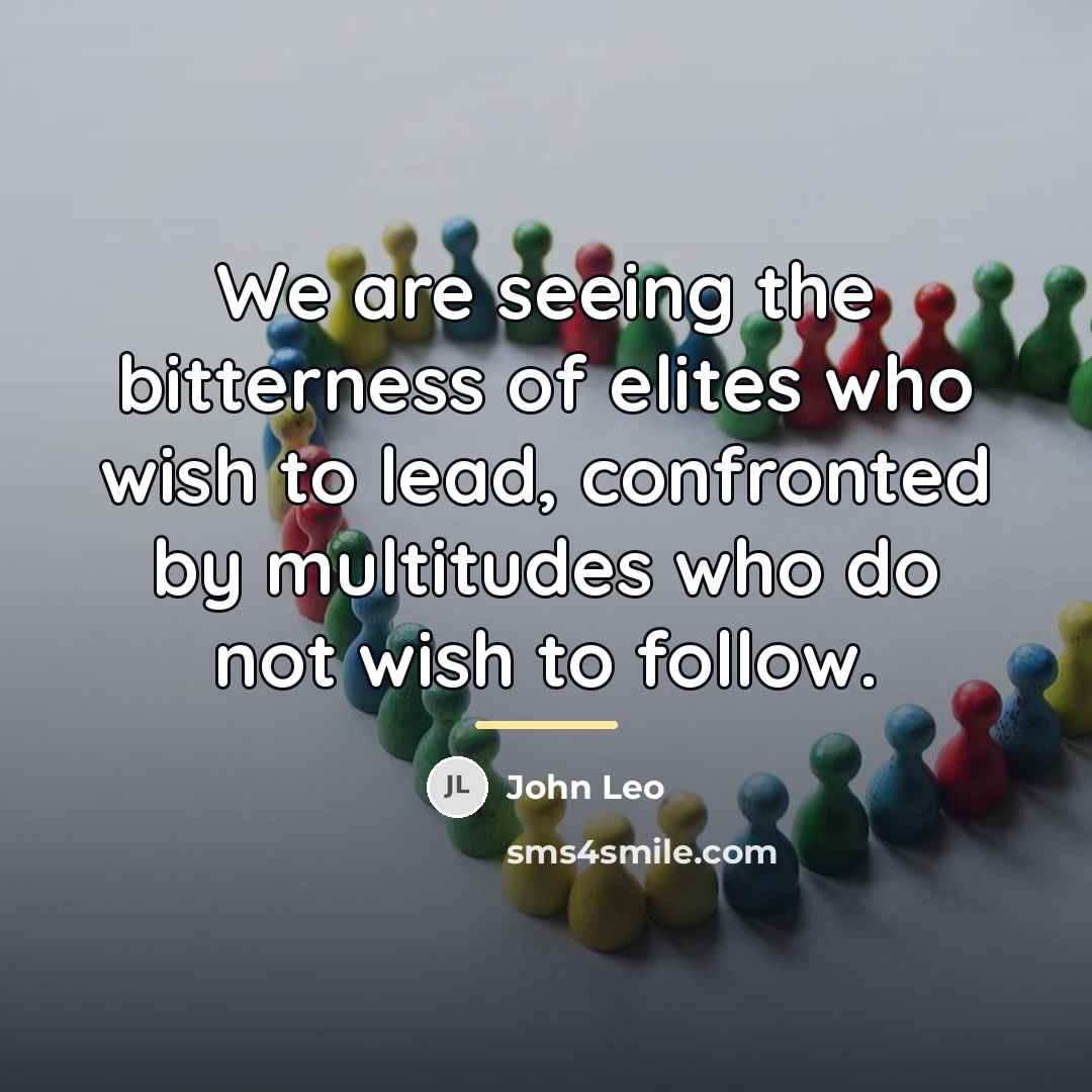 “We are seeing the bitterness of elites who wish to…” quote by John Leo