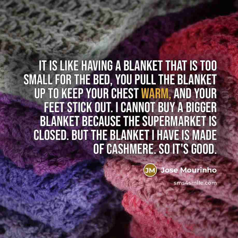 “It is like having a blanket that is too small…” quote by Jose Mourinho
