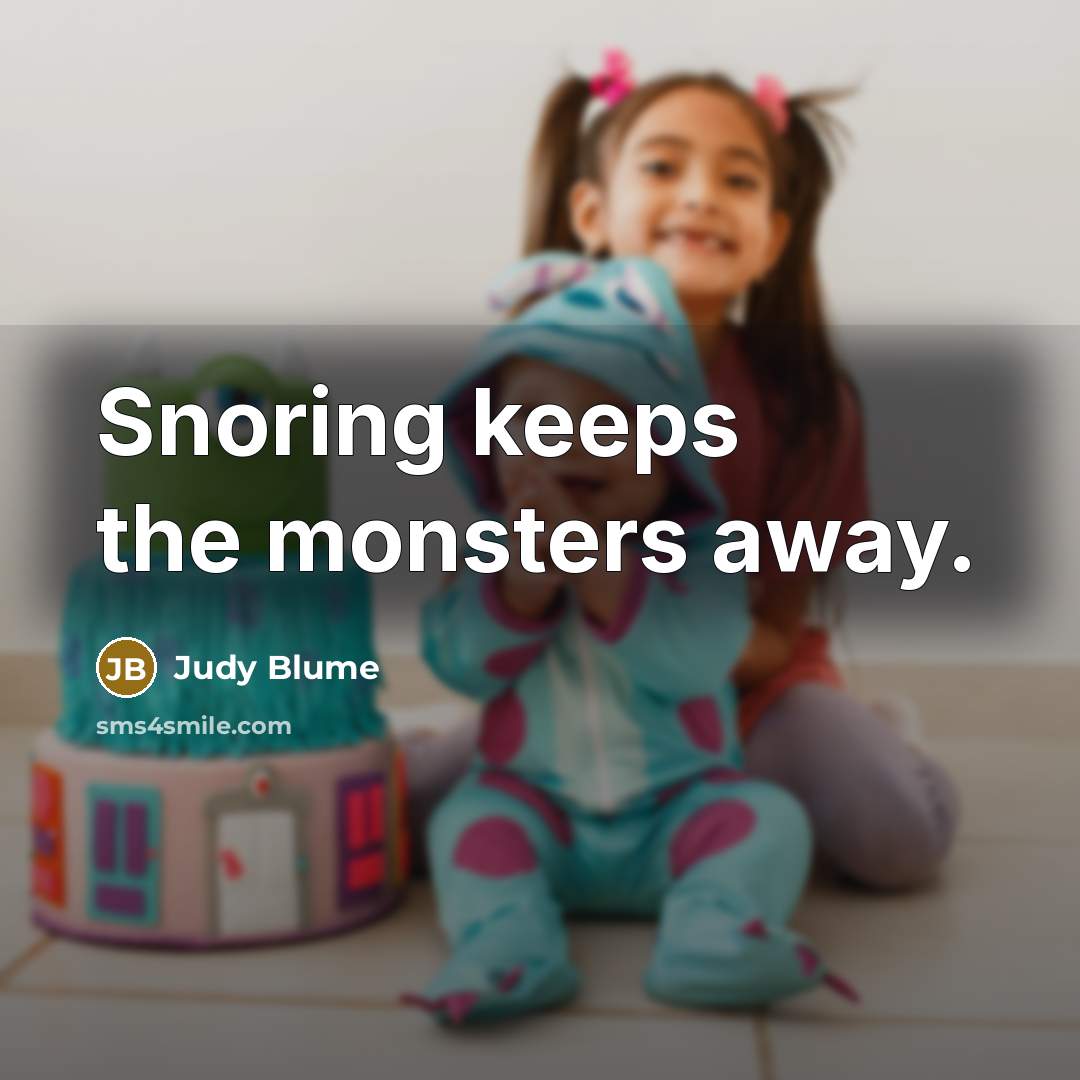 “Snoring keeps the monsters away.…” quote by Judy Blume