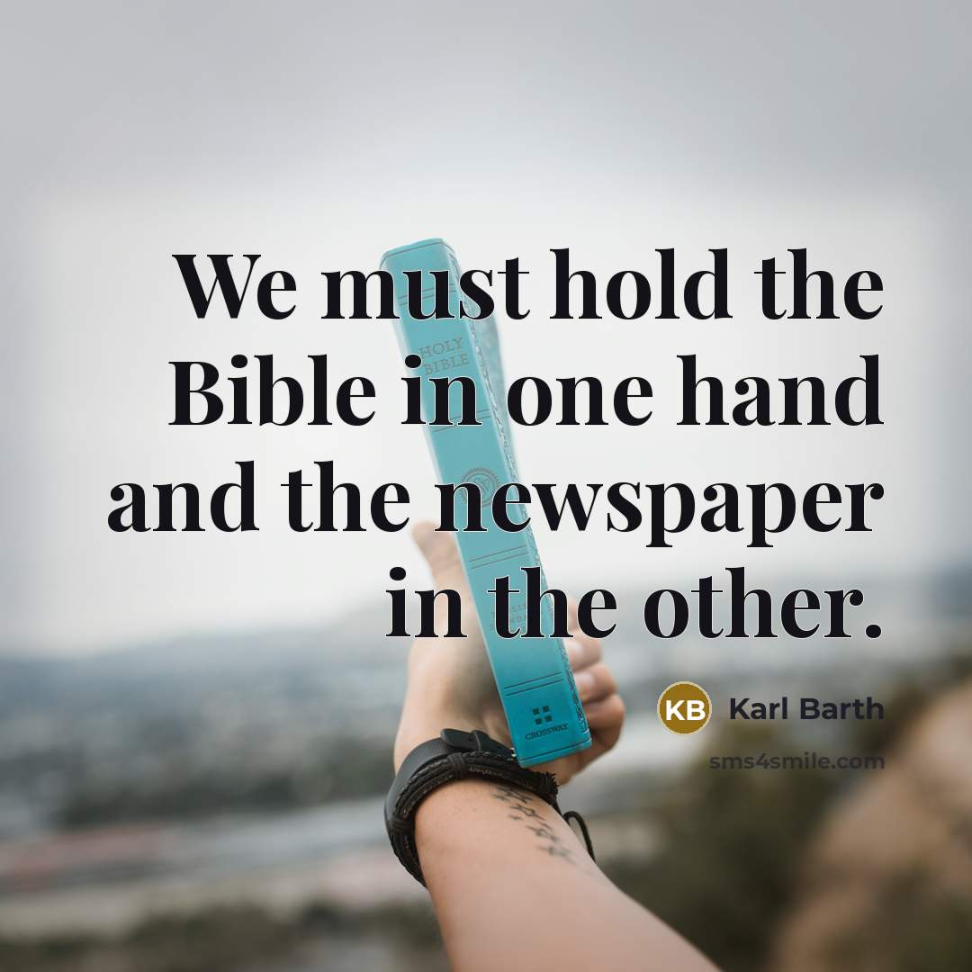 “We must hold the Bible in one hand and the…” quote by Karl Barth