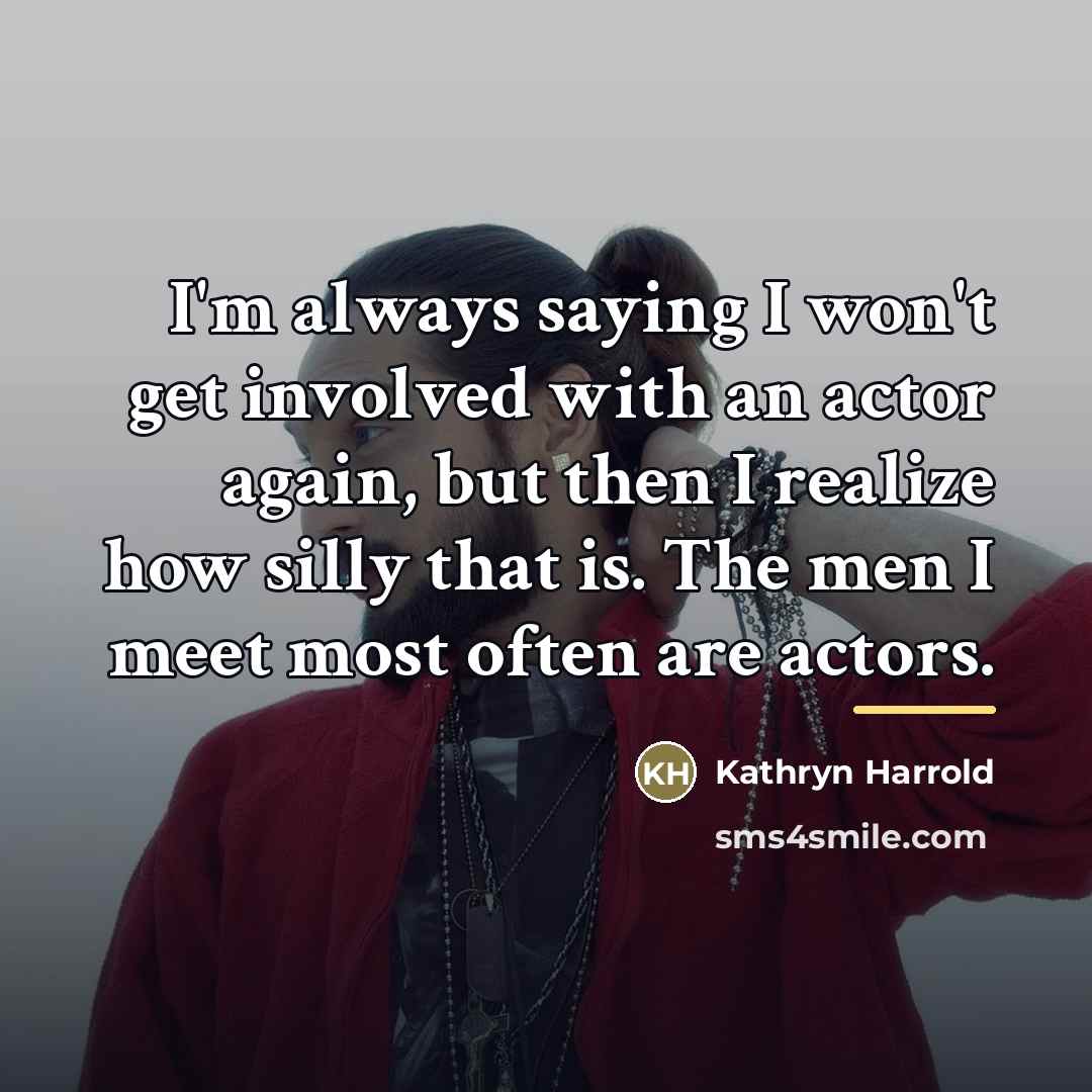 “I'm always saying I won't get involved with an actor…” quote by Kathryn Harrold