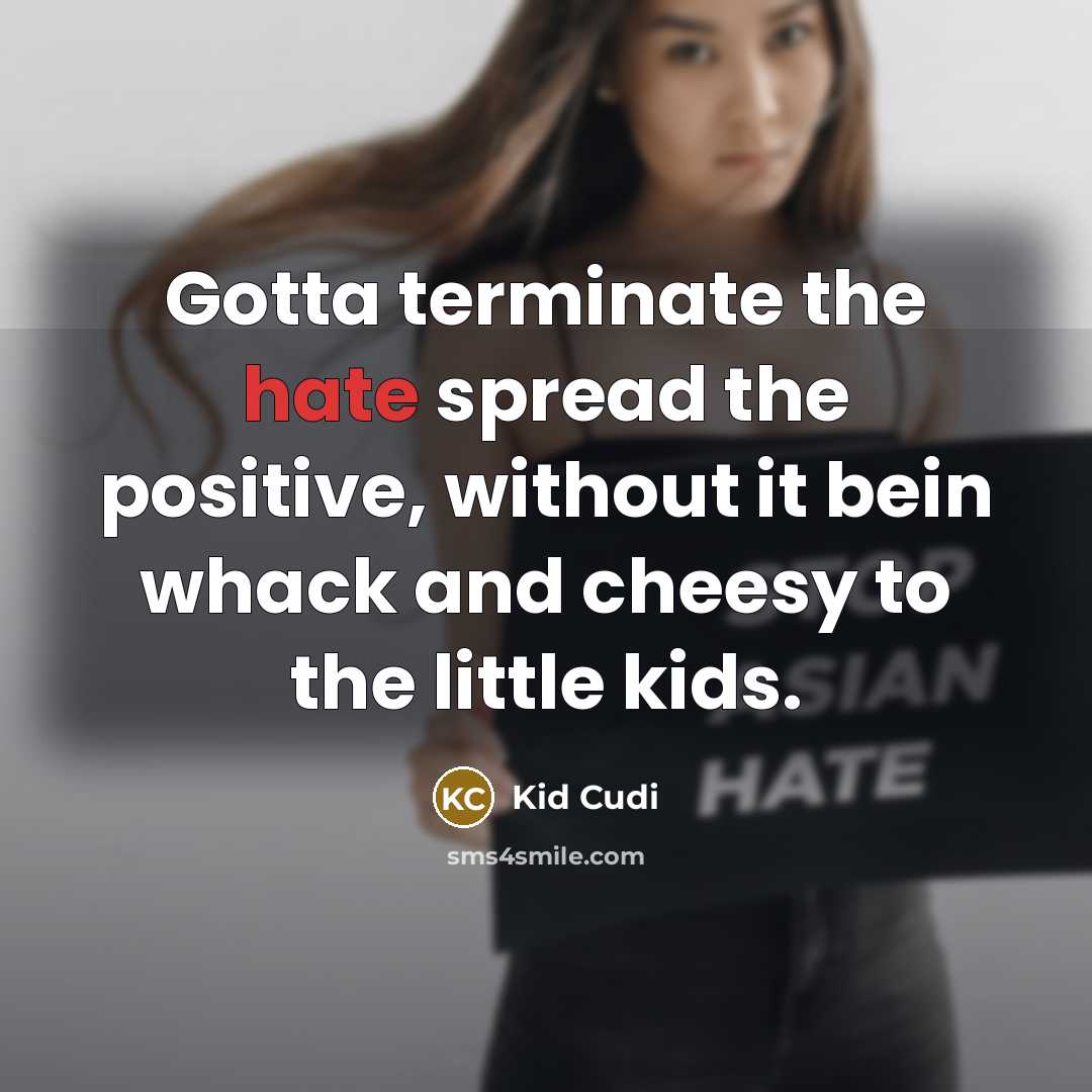 “Gotta terminate the hate spread the positive, without it bein…” quote by Kid Cudi
