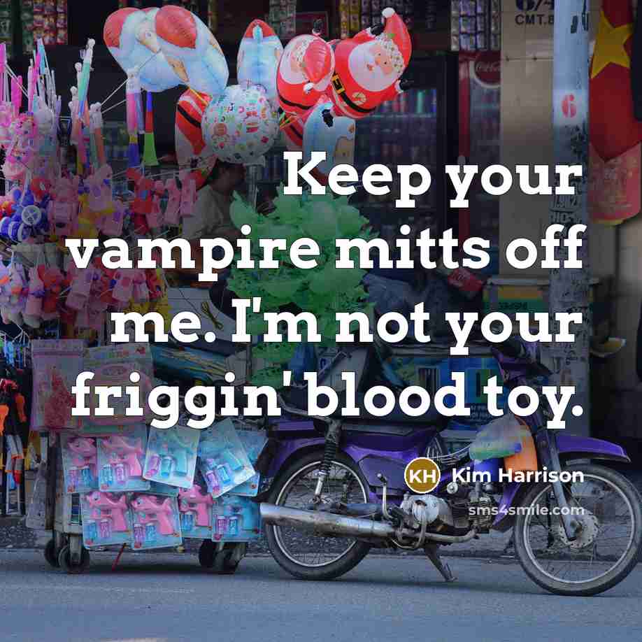 “Keep your vampire mitts off me. I'm not your friggin'…” quote by Kim Harrison