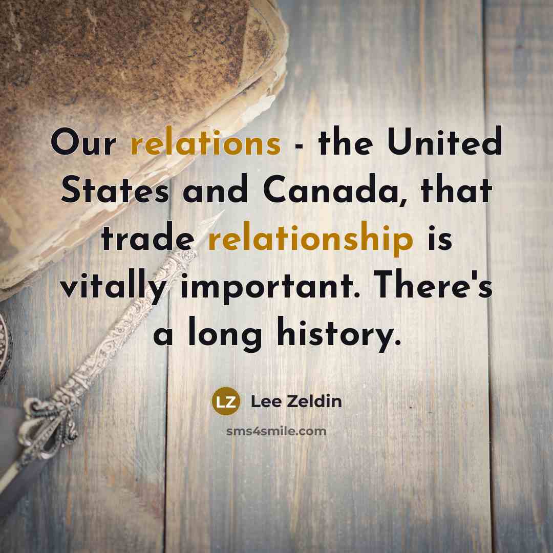 “Our relations - the United States and Canada, that trade…” quote by Lee Zeldin