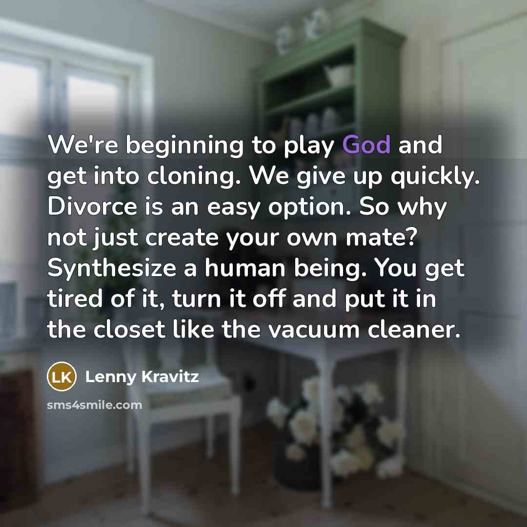 “We're beginning to play God and get into cloning. We…” quote by Lenny Kravitz