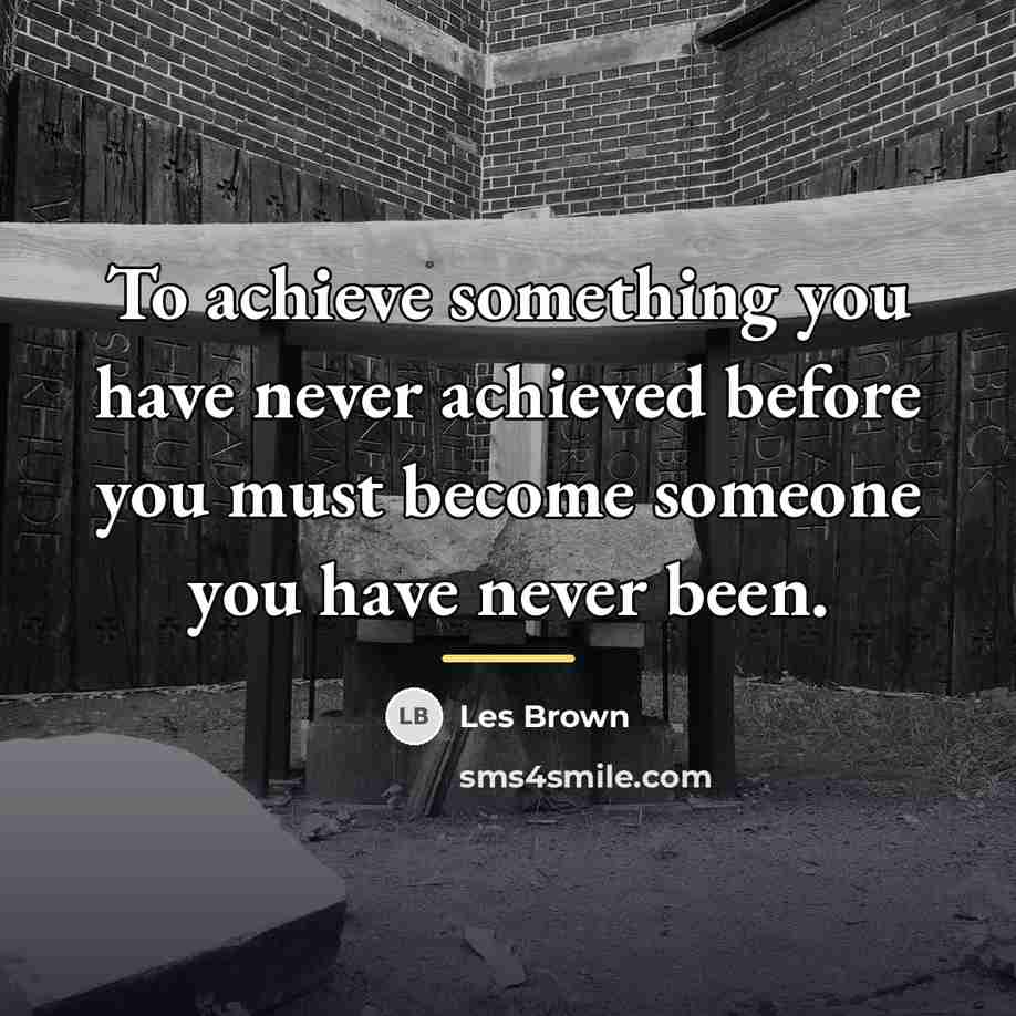 “To achieve something you have never achieved before you must…” quote by Les Brown