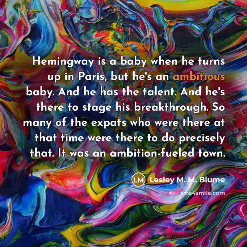 “Hemingway is a baby when he turns up in Paris,…” quote by Lesley M. M. Blume