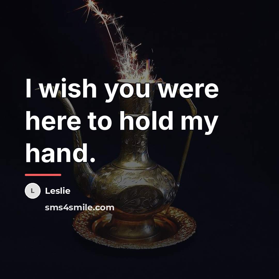 “I wish you were here to hold my hand.…” quote by Leslie