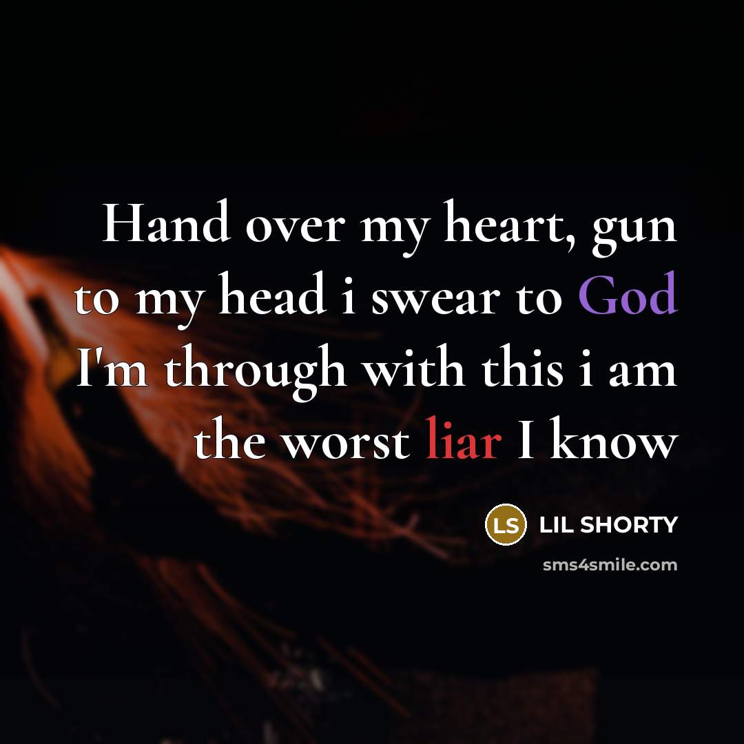 “Hand over my heart, gun to my head i swear…” quote by Lil Shorty