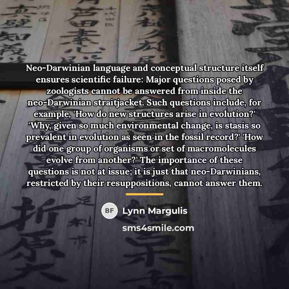 “Neo-Darwinian language and conceptual structure itself ensures scientific failure: Major…” quote by Lynn Margulis