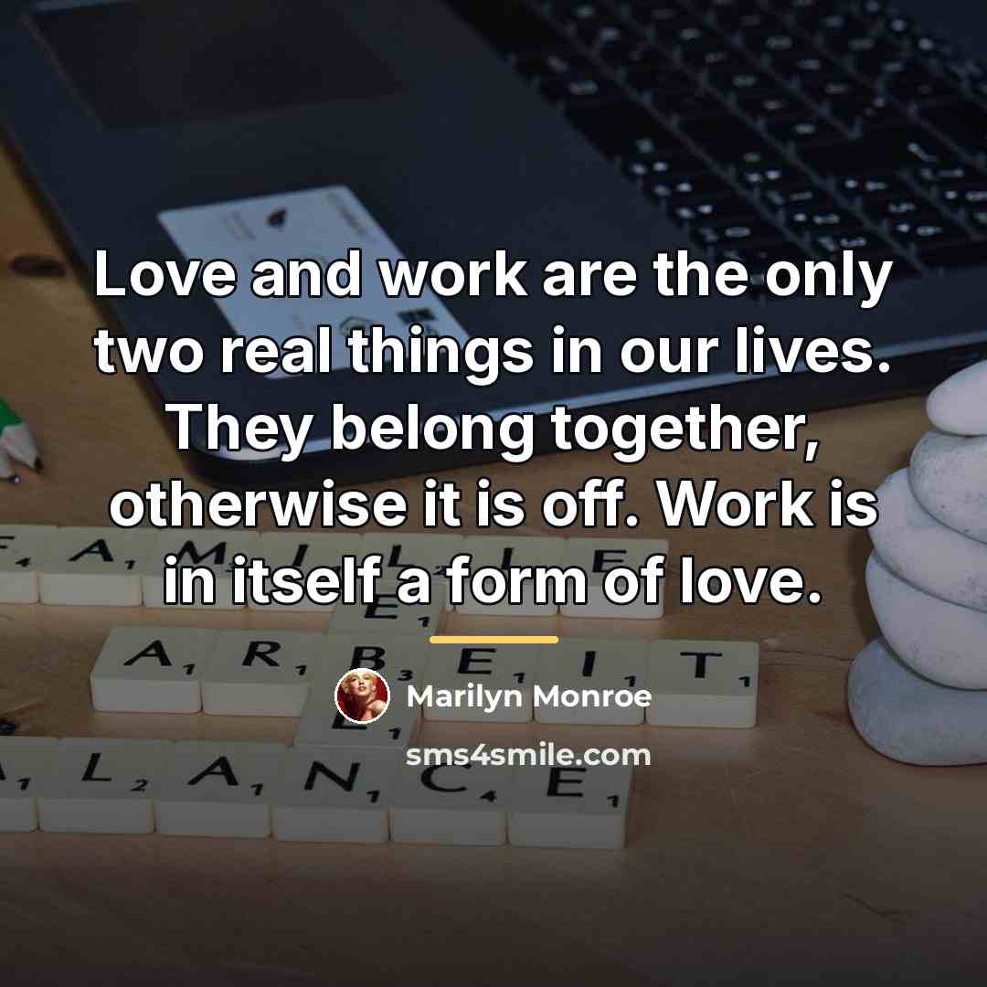 “Love and work are the only two real things in…” quote by Marilyn Monroe