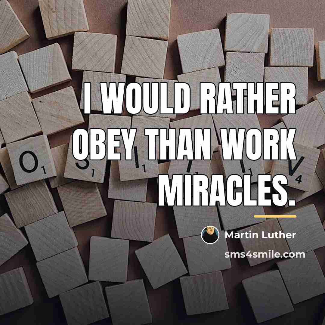 “I would rather obey than work miracles.…” quote by Martin Luther