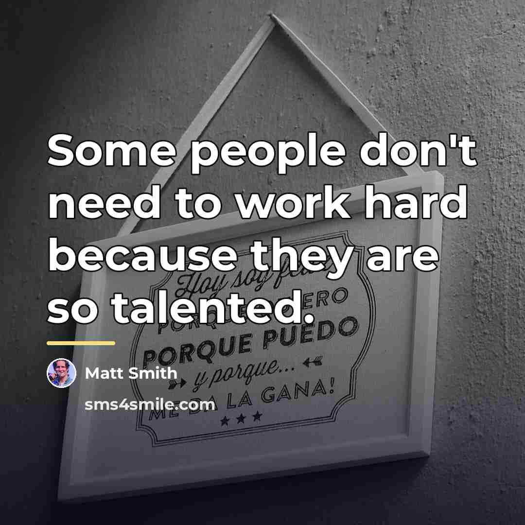 “Some people don't need to work hard because they are…” quote by Matt Smith
