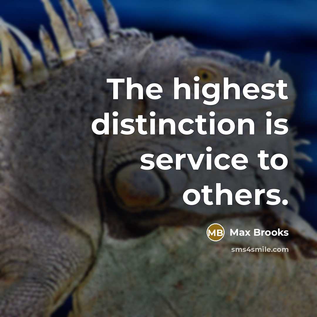 “The highest distinction is service to others.…” quote by Max Brooks