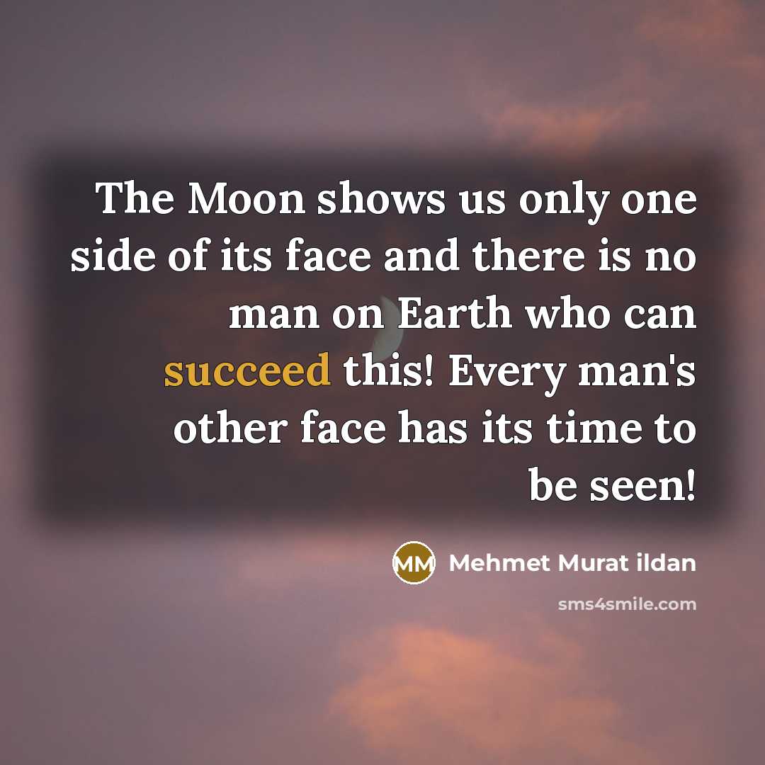 “The Moon shows us only one side of its face…” quote by Mehmet Murat Ildan