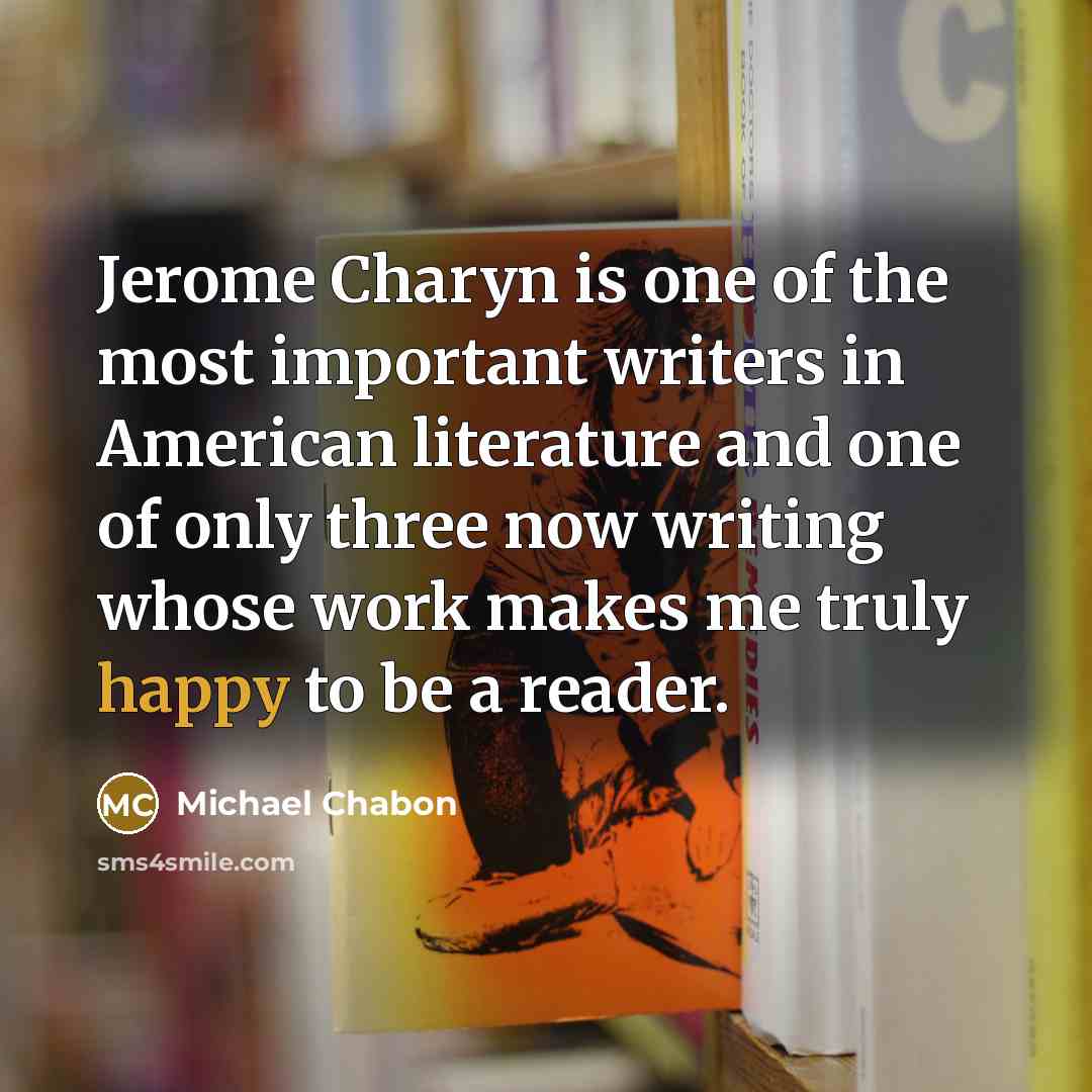 “Jerome Charyn is one of the most important writers in…” quote by Michael Chabon