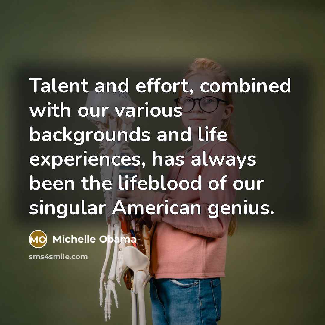 “Talent and effort, combined with our various backgrounds and life…” quote by Michelle Obama