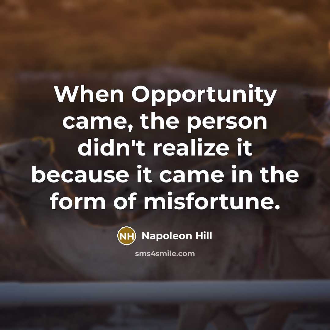 “When Opportunity came, the person didn't realize it because it…” quote by Napoleon Hill