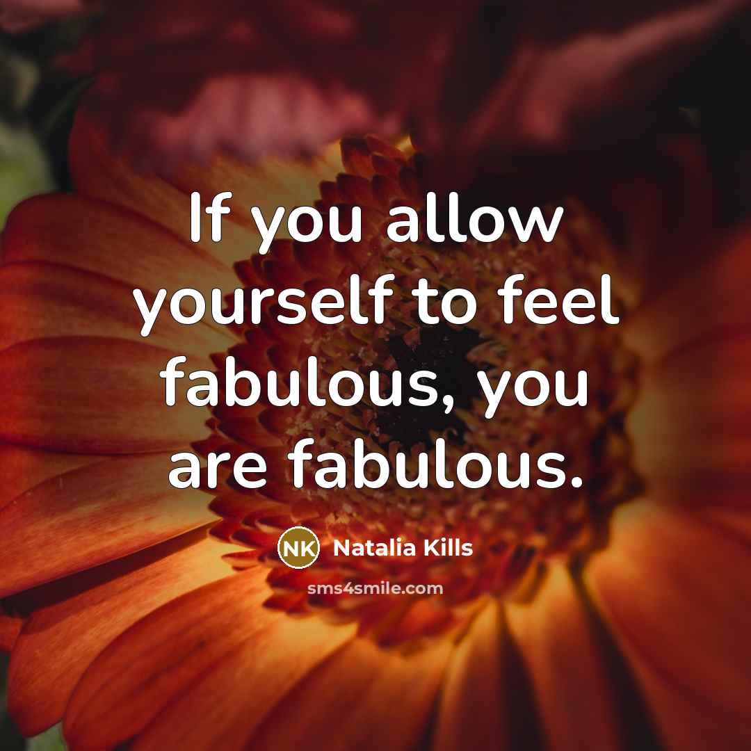 “If you allow yourself to feel fabulous, you are fabulous.…” quote by Natalia Kills