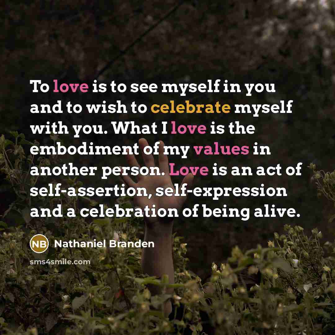 “To love is to see myself in you and to…” quote by Nathaniel Branden